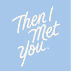 Then I Met You logo